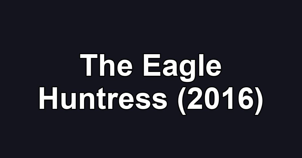 The Eagle Huntress (2016)