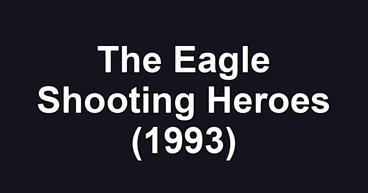 The Eagle Shooting Heroes (1993)