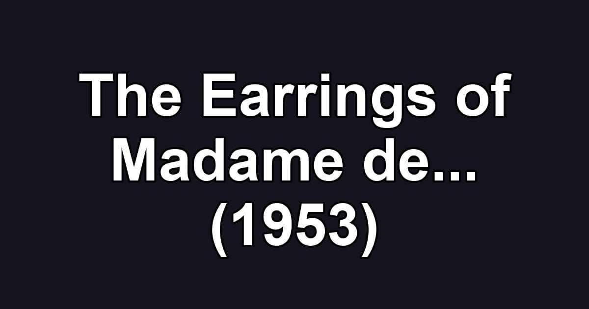 The Earrings of Madame de... (1953)