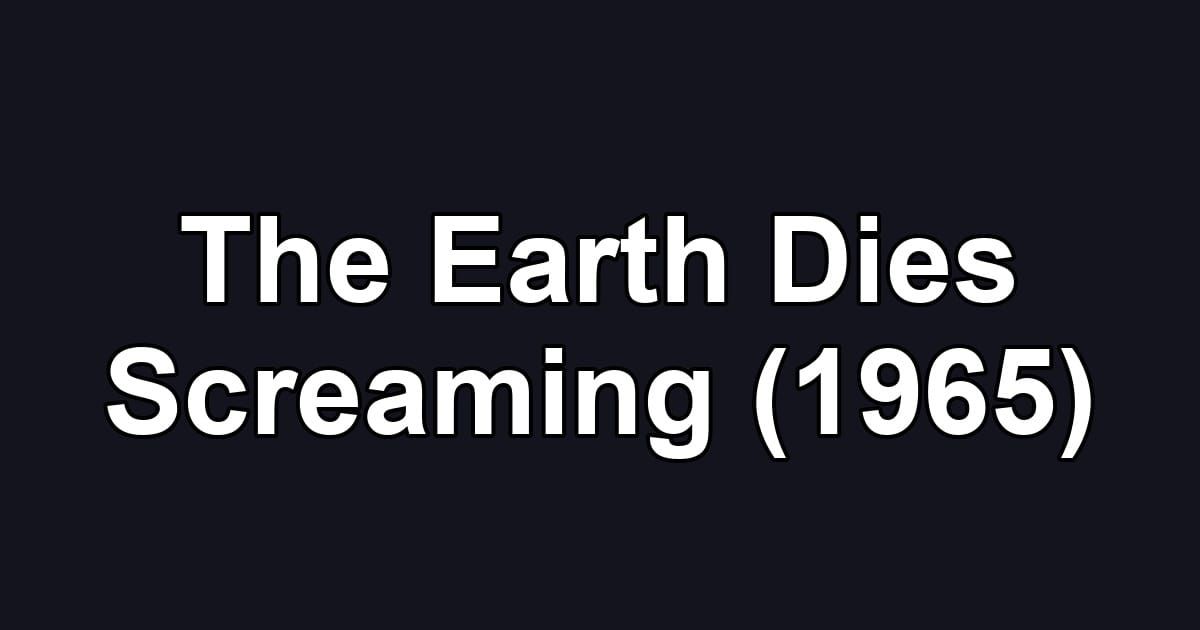 The Earth Dies Screaming (1965)