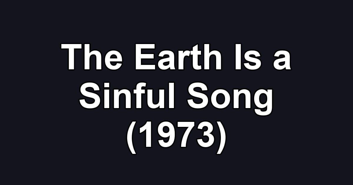 The Earth Is a Sinful Song (1973)