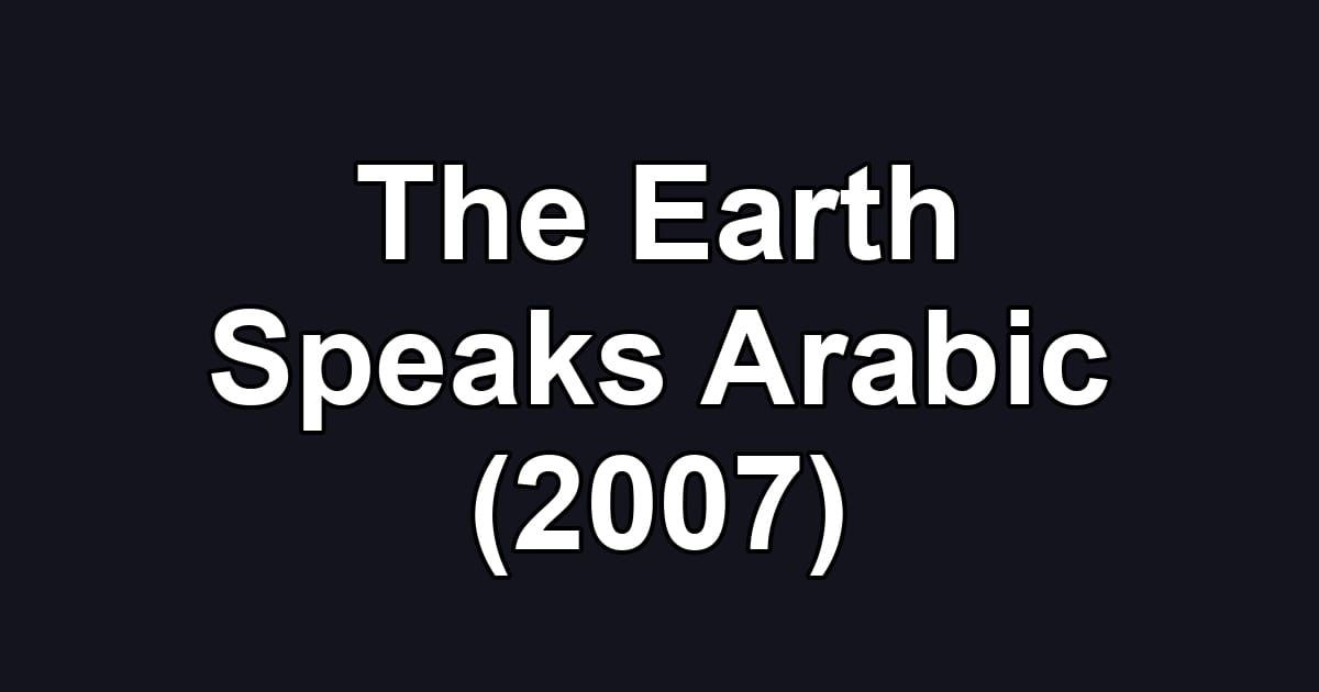 The Earth Speaks Arabic (2007)