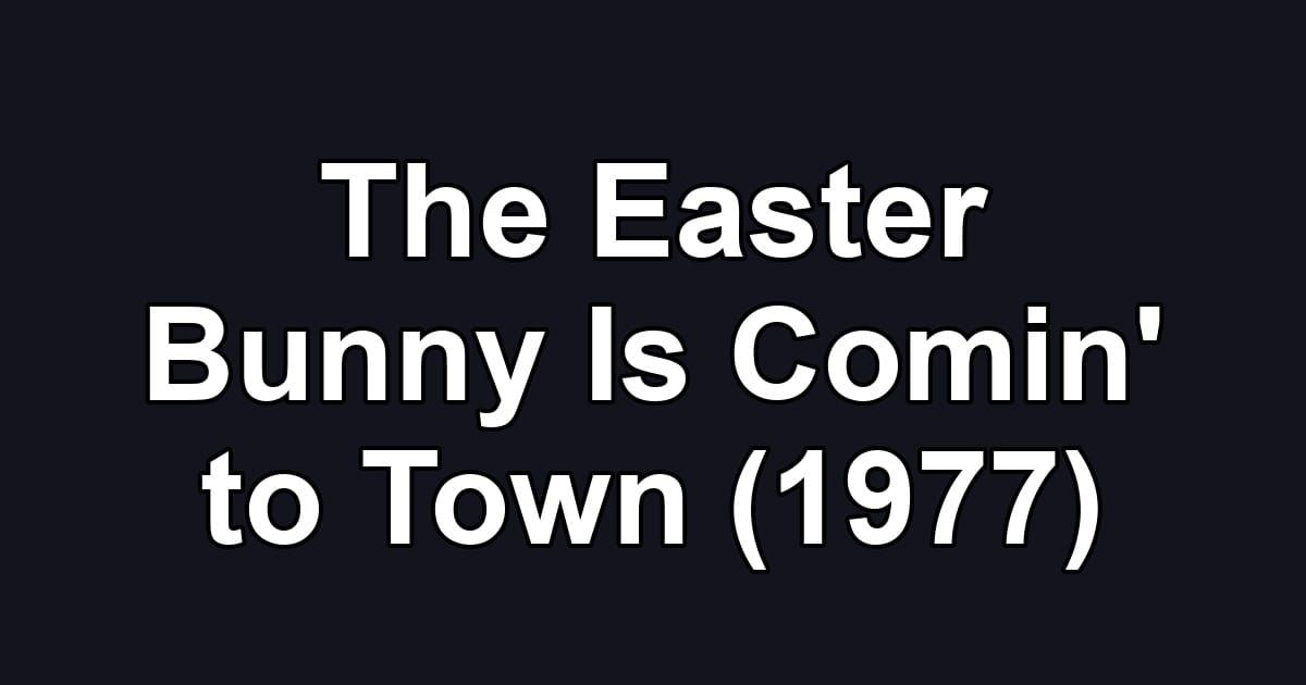 The Easter Bunny Is Comin' to Town (1977)
