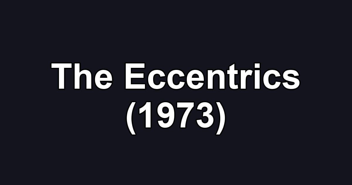 The Eccentrics (1973)
