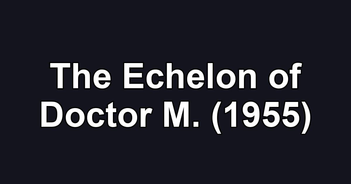 The Echelon of Doctor M. (1955)