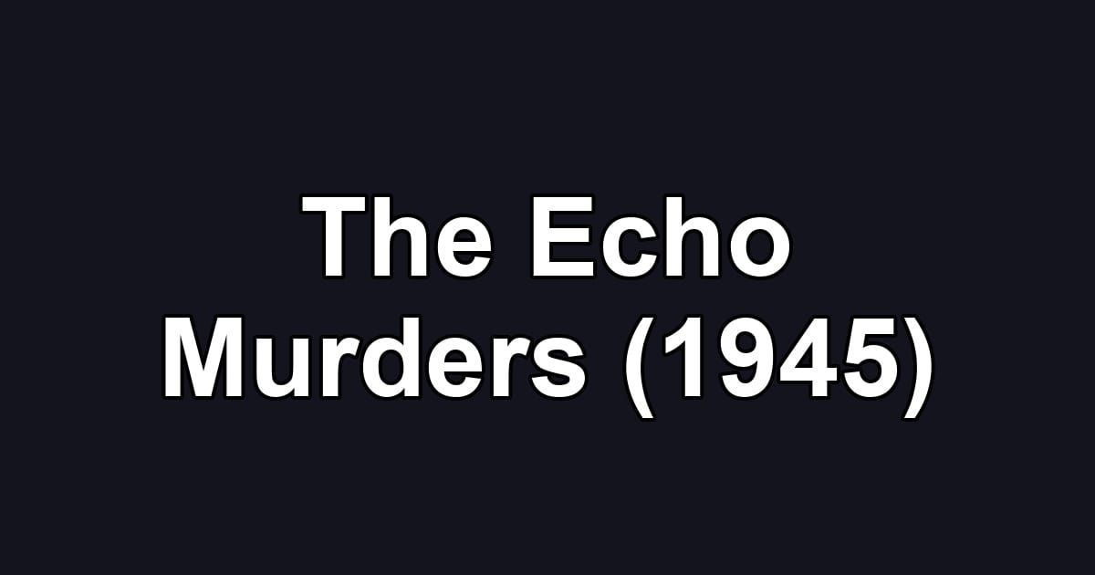 The Echo Murders (1945)