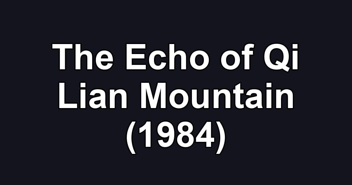 The Echo of Qi Lian Mountain (1984)