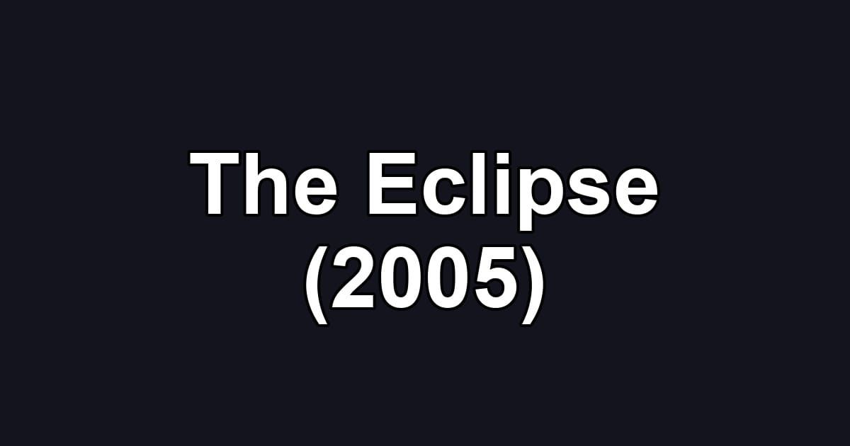 The Eclipse (2005)