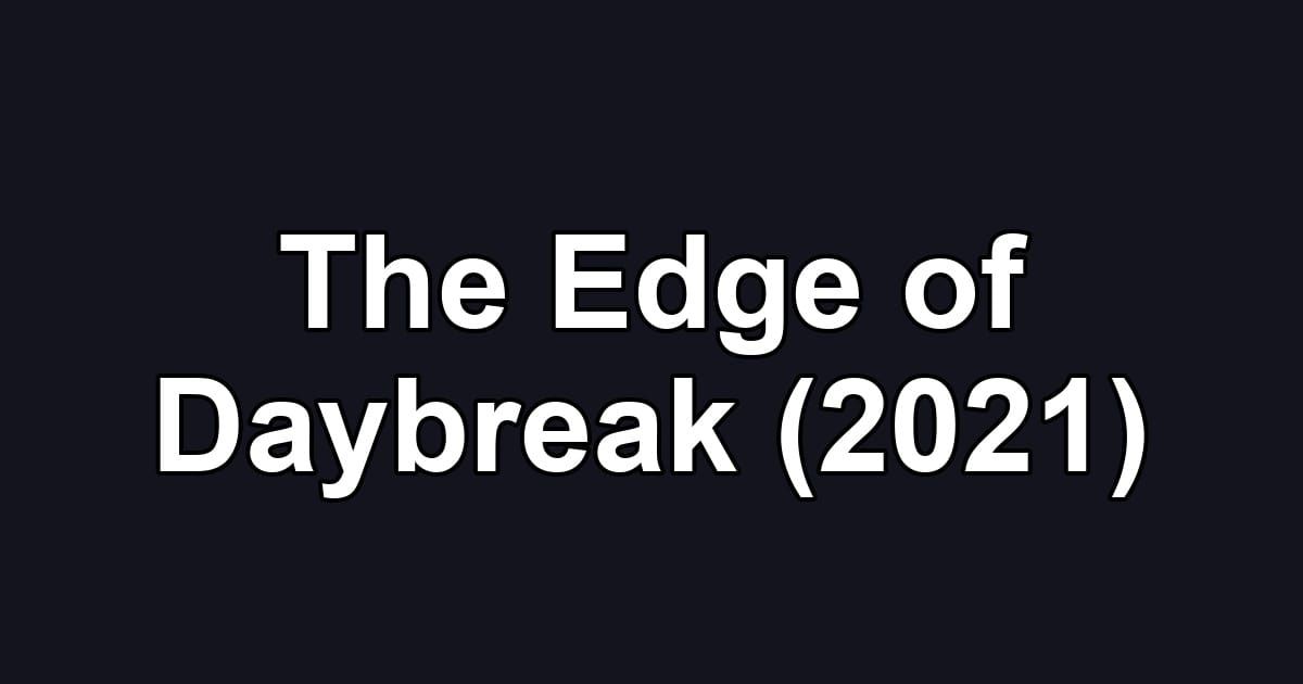 The Edge of Daybreak (2021)
