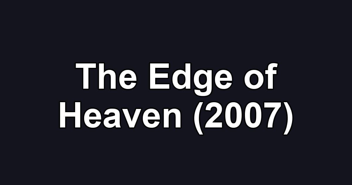 The Edge of Heaven (2007)