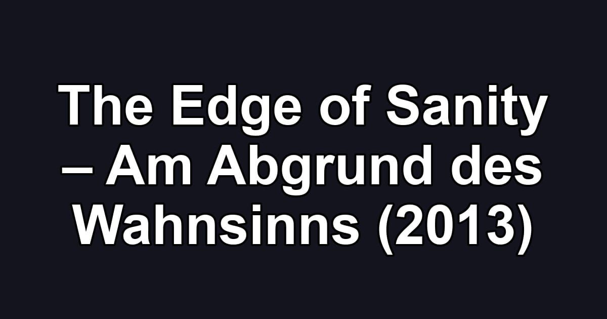 The Edge of Sanity – Am Abgrund des Wahnsinns (2013)