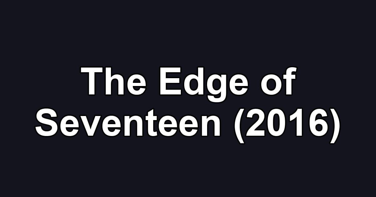 The Edge of Seventeen (2016)