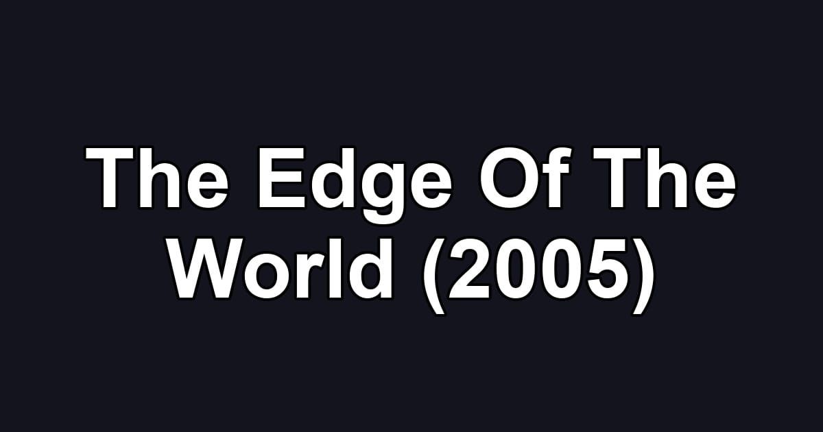 The Edge Of The World (2005)