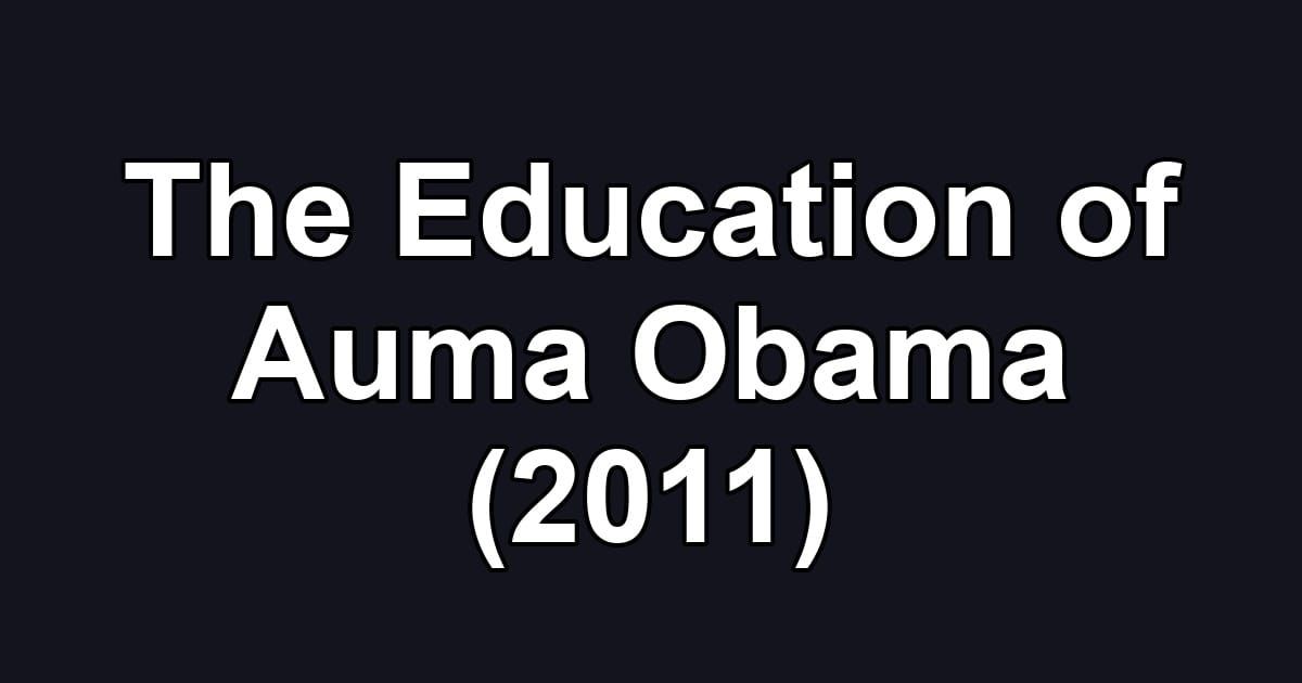 The Education of Auma Obama (2011)