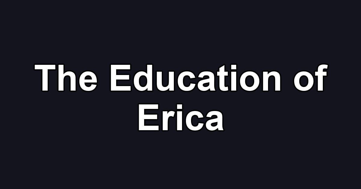 The Education of Erica
