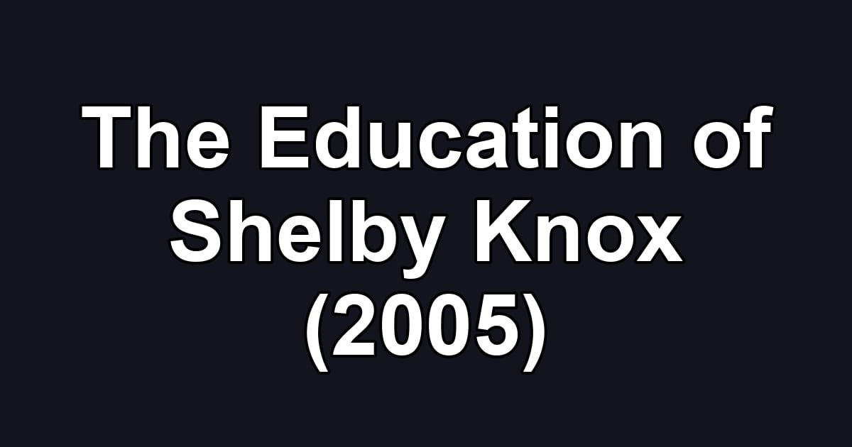 The Education of Shelby Knox (2005)