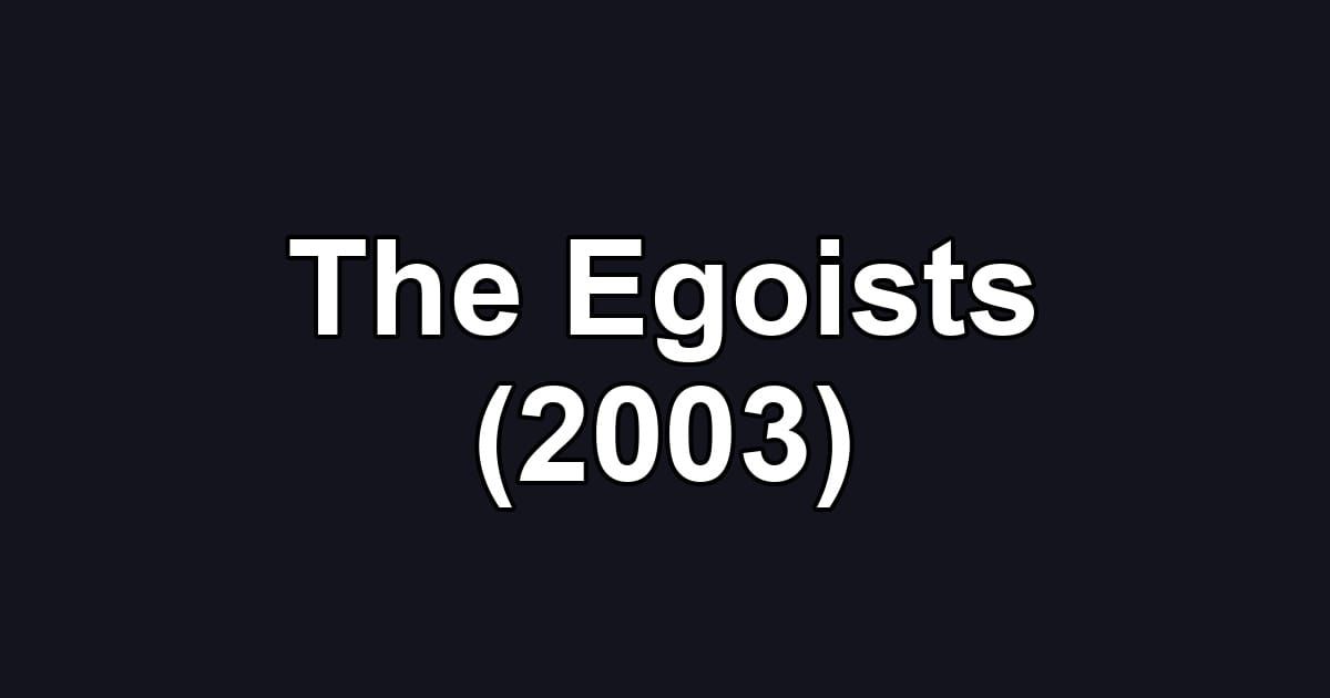 The Egoists (2003)