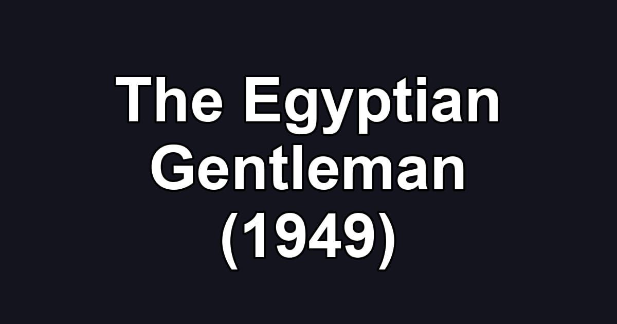 The Egyptian Gentleman (1949)