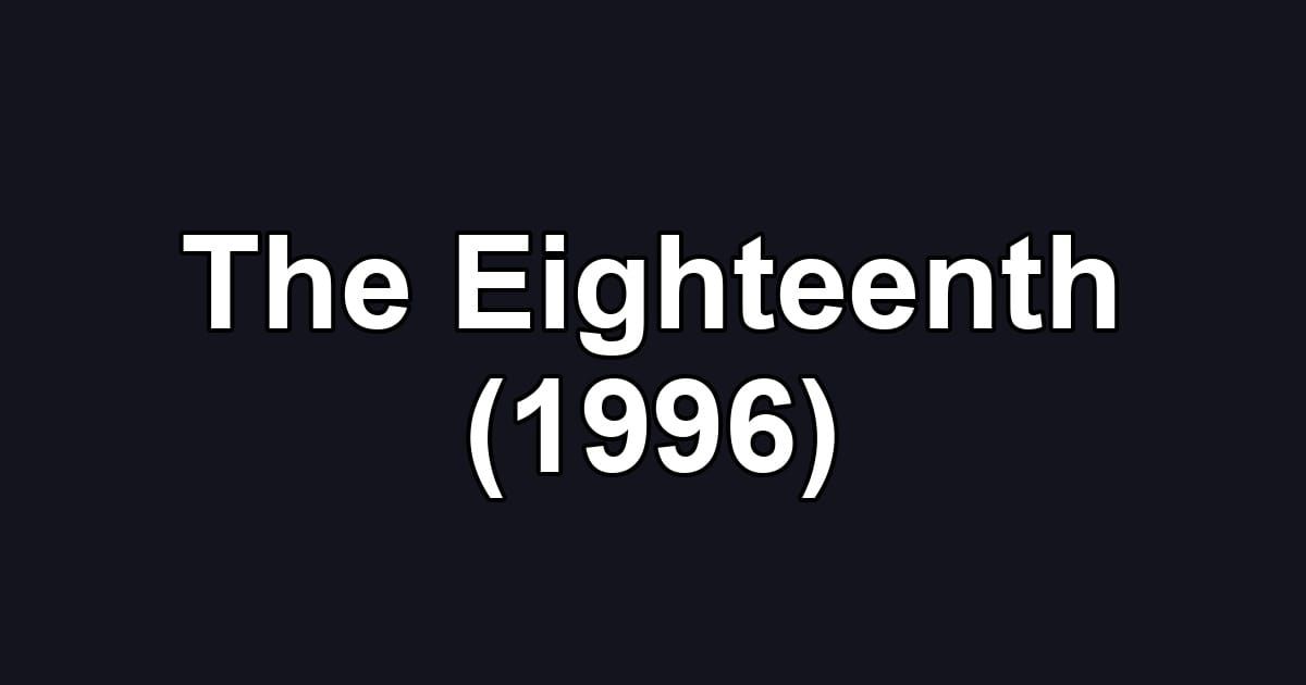 The Eighteenth (1996)