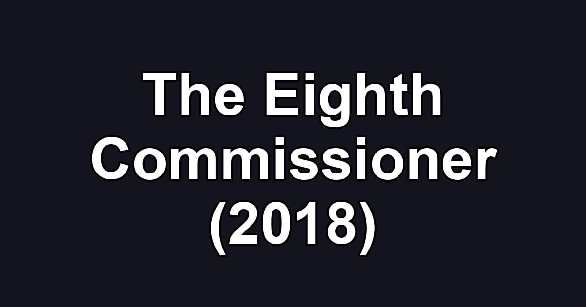 The Eighth Commissioner (2018)