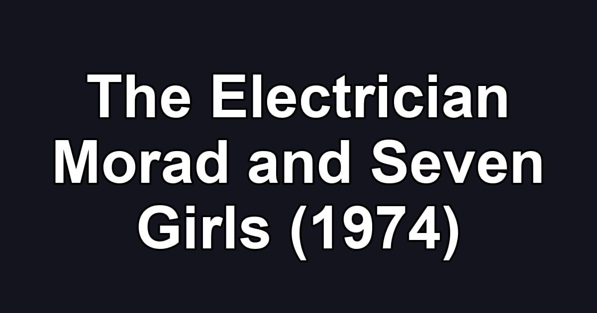 The Electrician Morad and Seven Girls (1974)