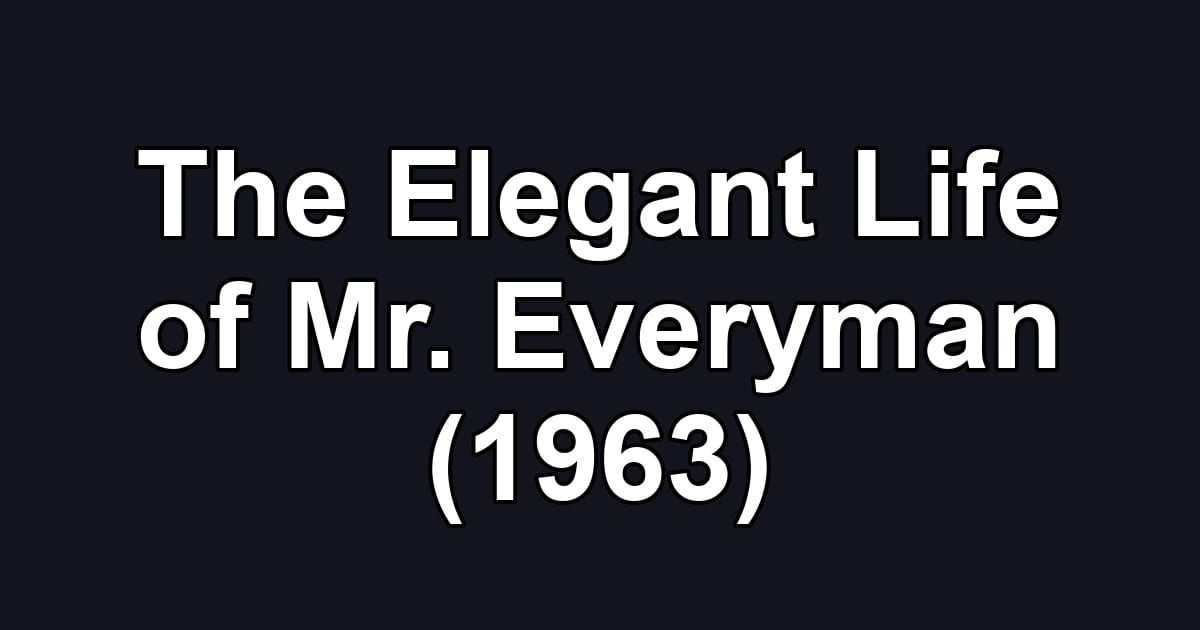 The Elegant Life of Mr. Everyman (1963)