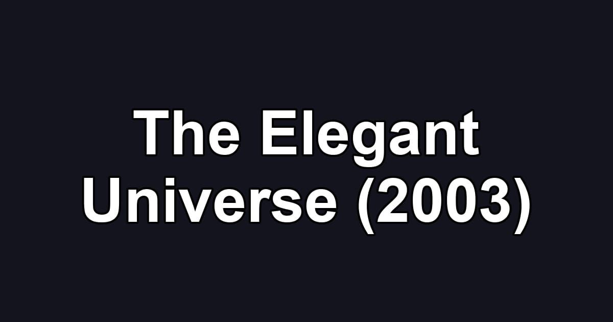 The Elegant Universe (2003)