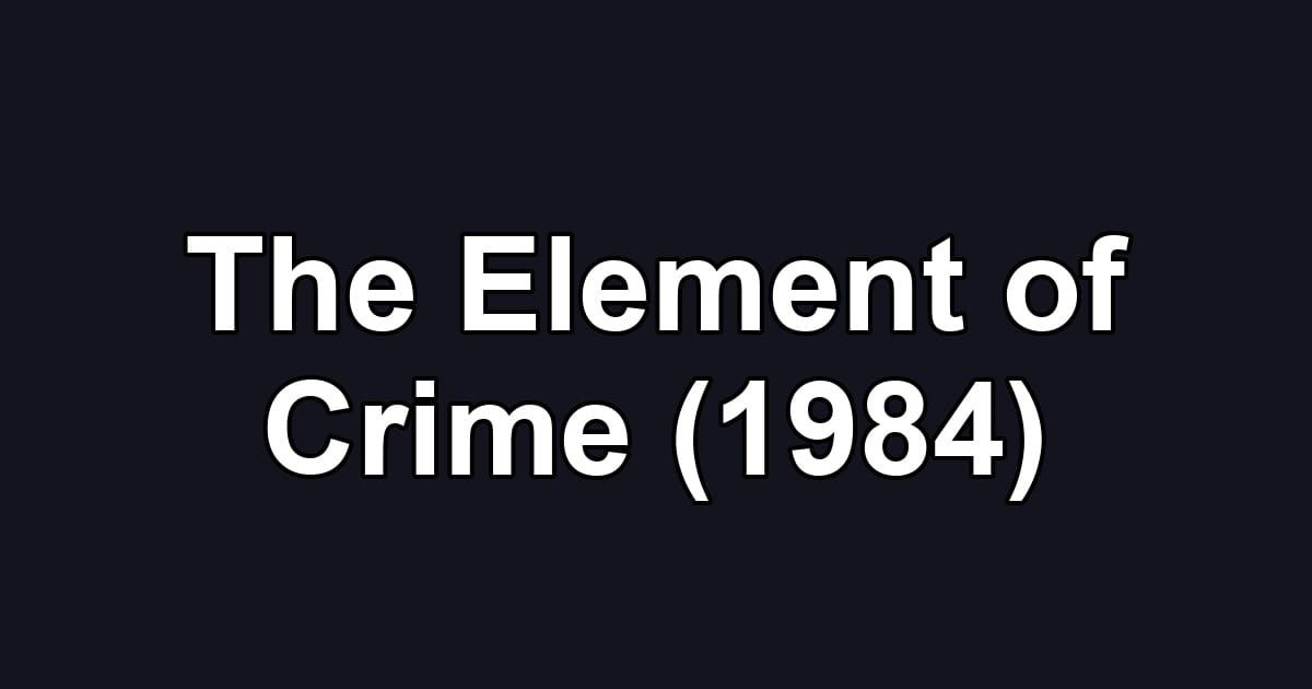 The Element of Crime (1984)