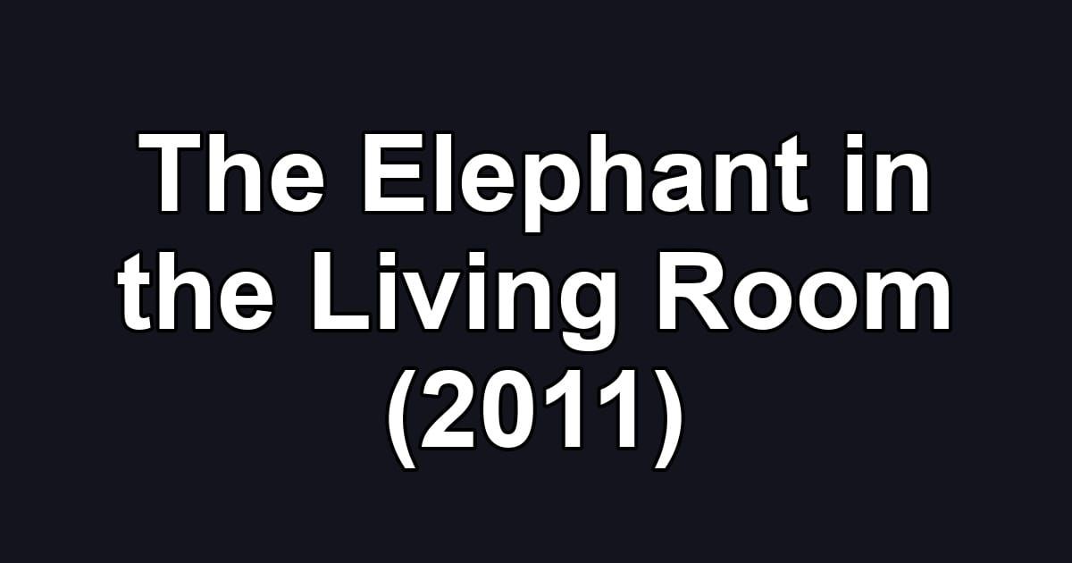 The Elephant in the Living Room (2011)