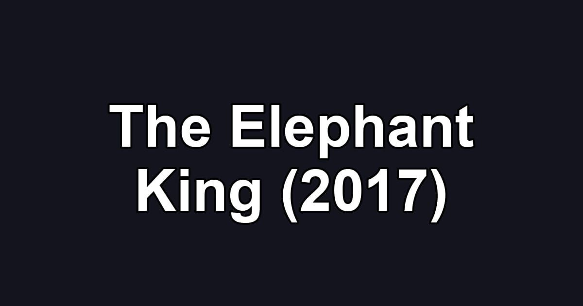 The Elephant King (2017)