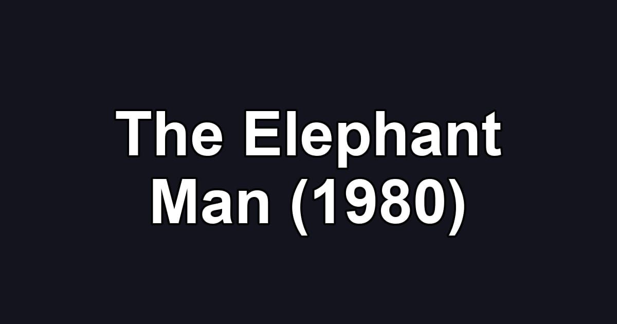 The Elephant Man (1980)