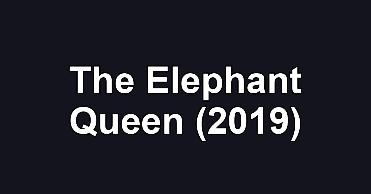 The Elephant Queen (2019)