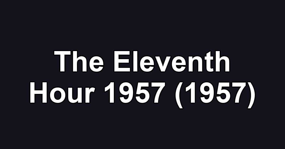 The Eleventh Hour 1957 (1957)