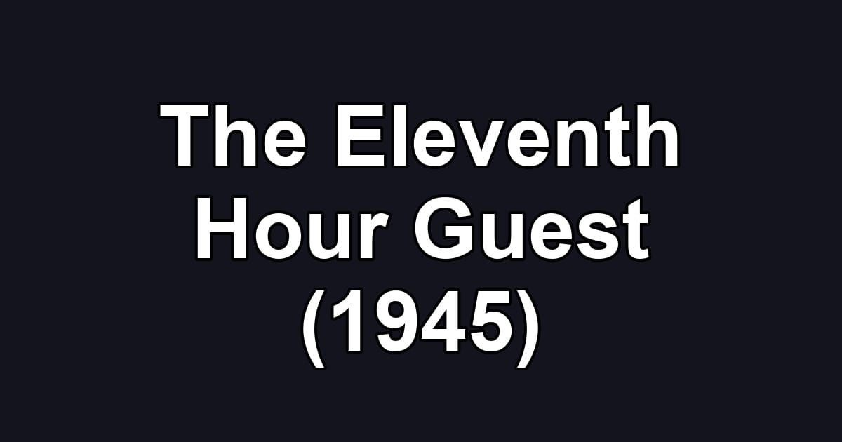 The Eleventh Hour Guest (1945)