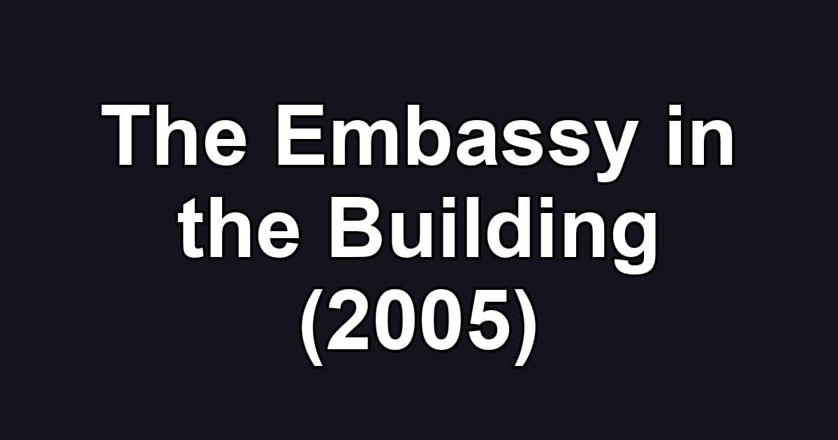 The Embassy in the Building (2005)