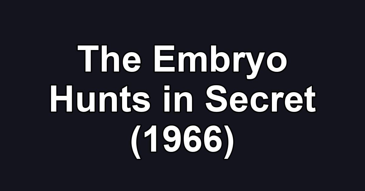The Embryo Hunts in Secret (1966)