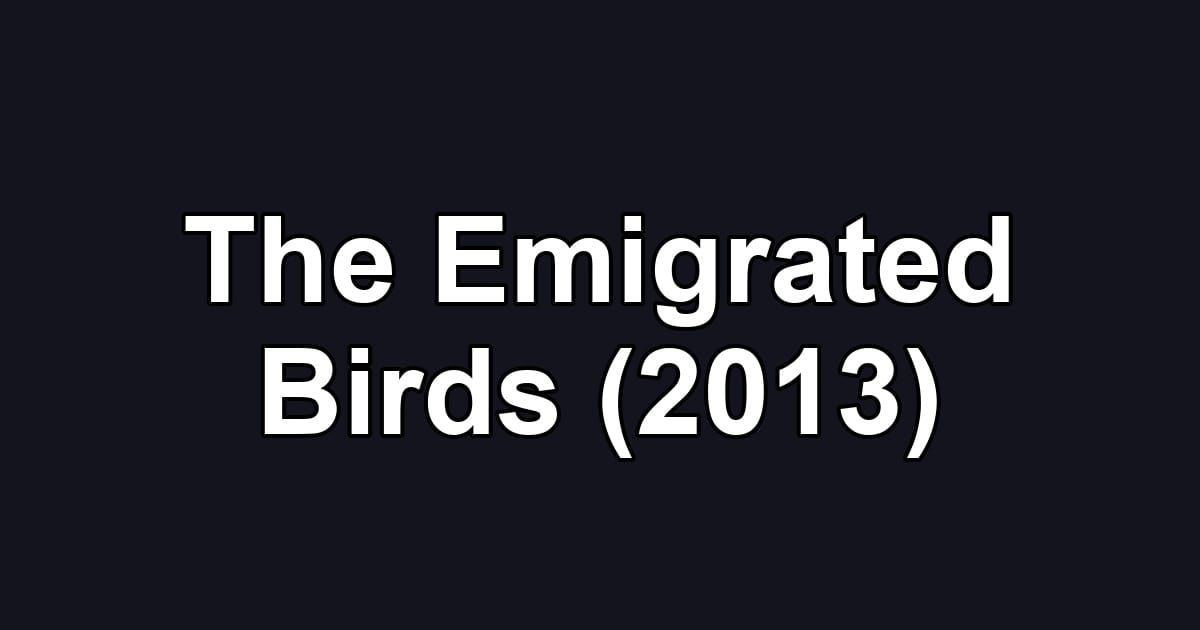 The Emigrated Birds (2013)