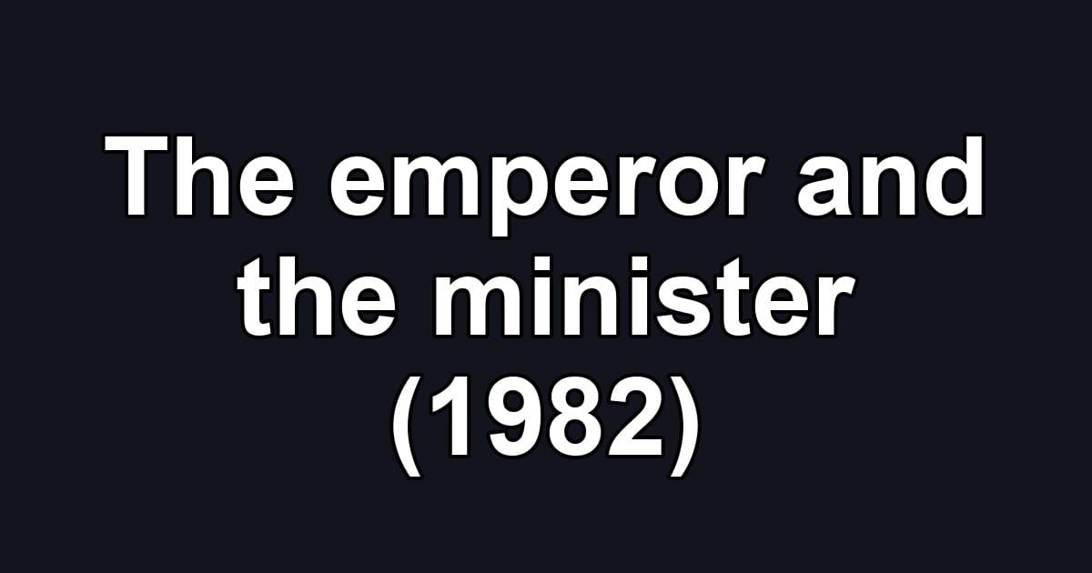 The emperor and the minister (1982)