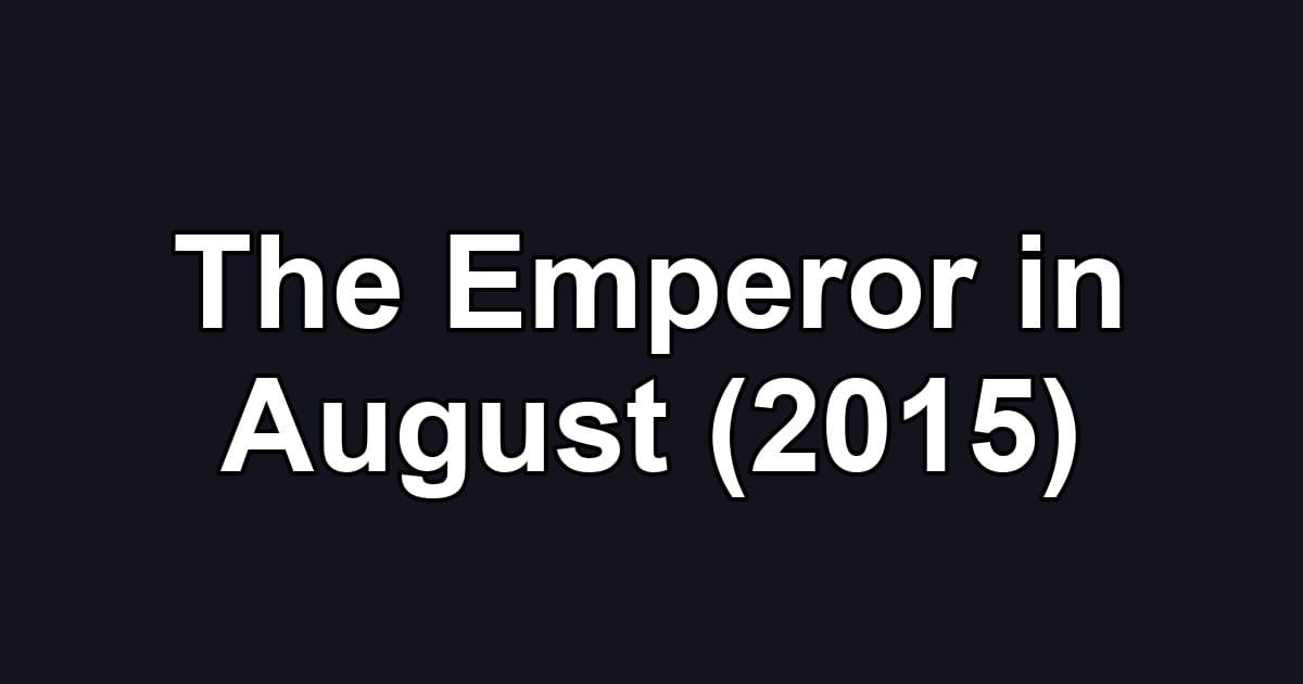 The Emperor in August (2015)