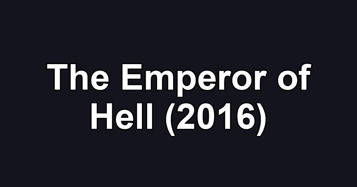 The Emperor of Hell (2016)
