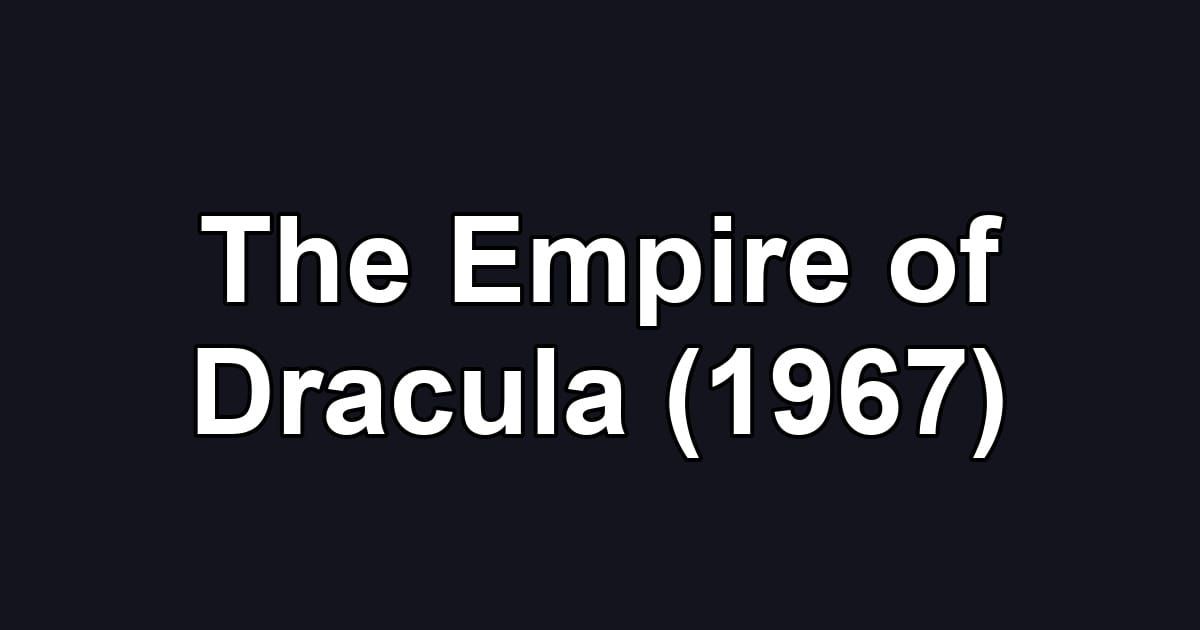 The Empire of Dracula (1967)