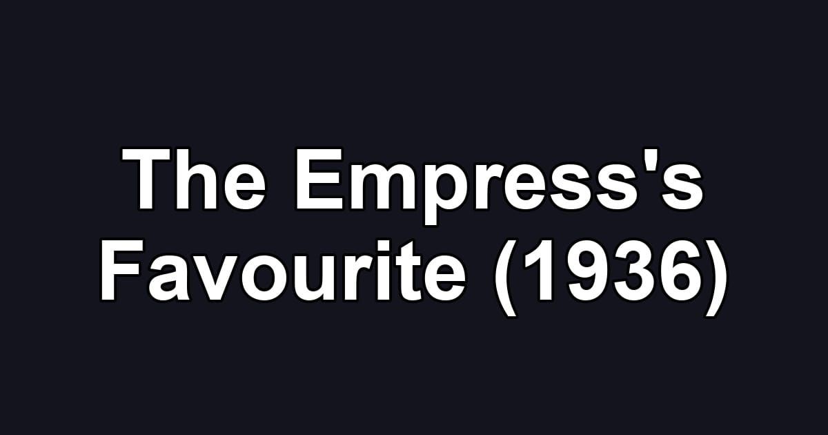 The Empress's Favourite (1936)