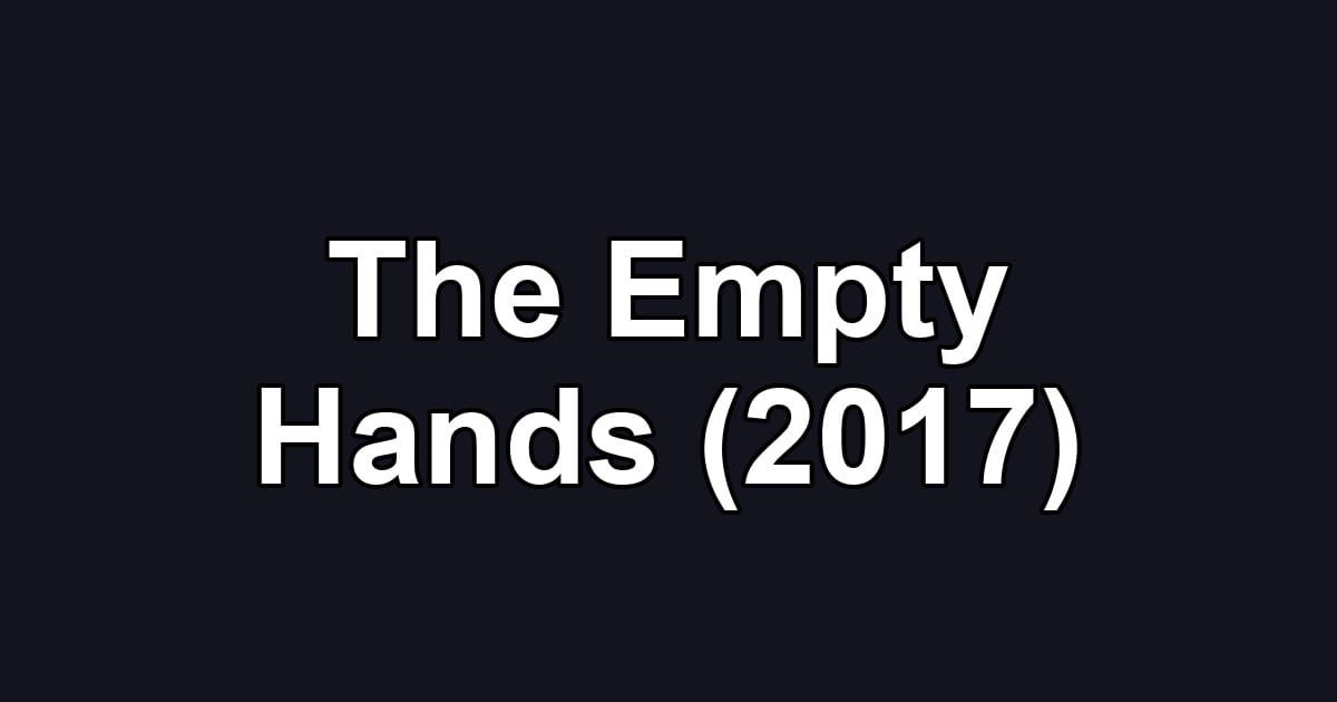 The Empty Hands (2017)