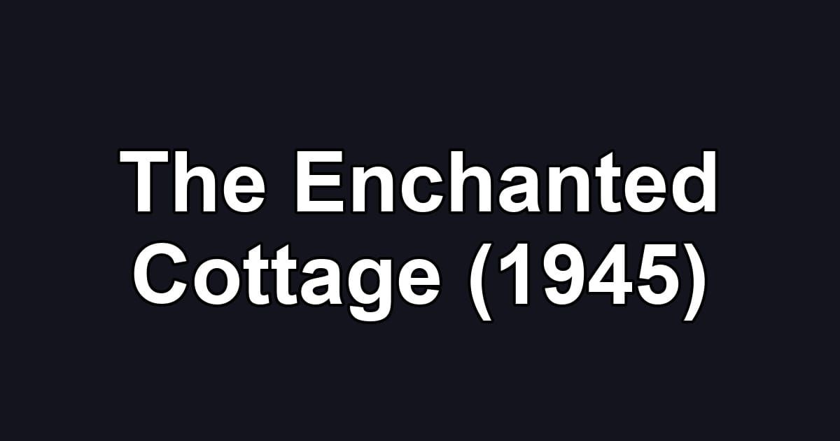 The Enchanted Cottage (1945)