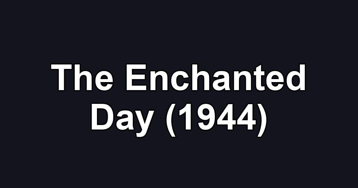 The Enchanted Day (1944)