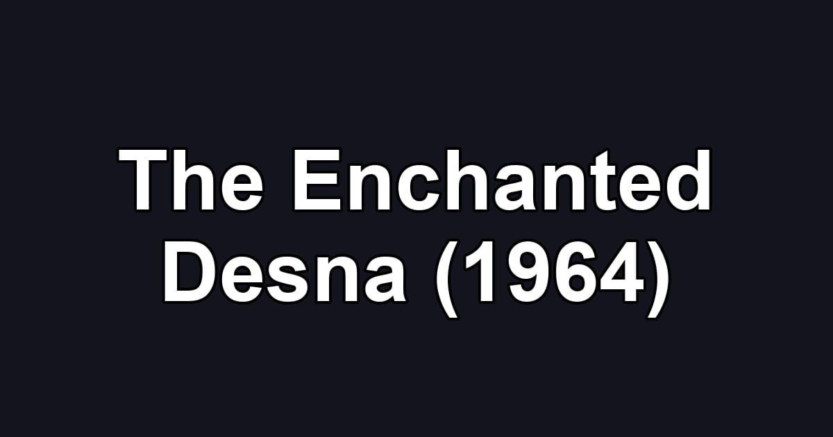 The Enchanted Desna (1964)