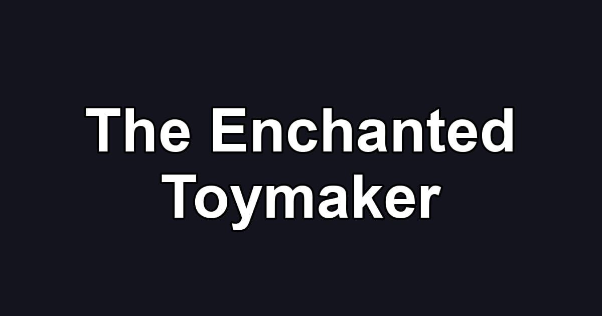 The Enchanted Toymaker