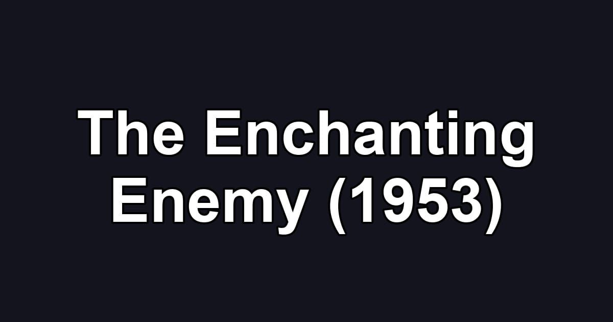 The Enchanting Enemy (1953)