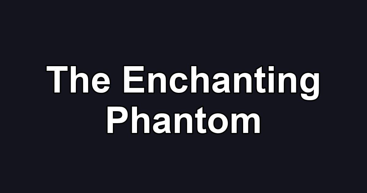 The Enchanting Phantom