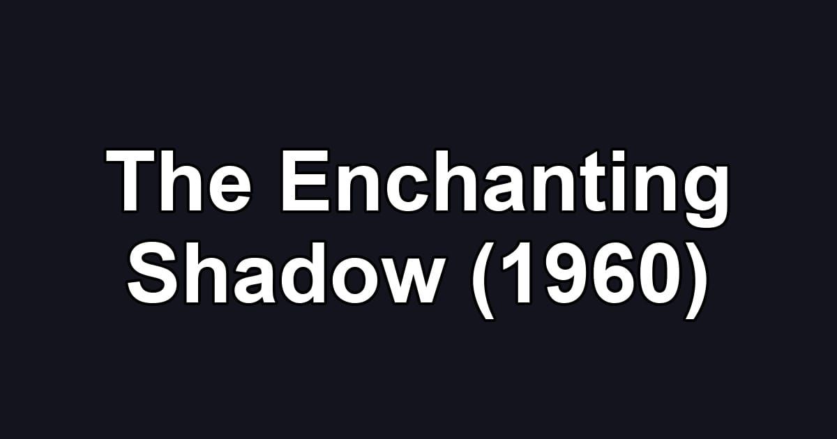 The Enchanting Shadow (1960)